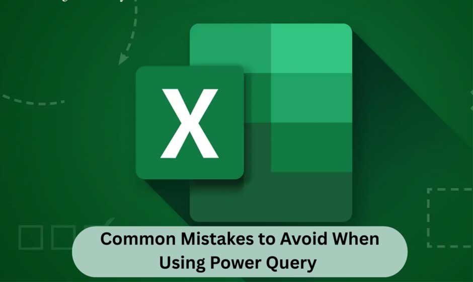 Common Mistakes to Avoid When Using Power Query