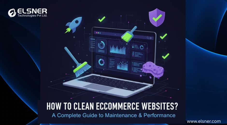 How to Clean Ecommerce Websites? A Complete Guide to Maintenance & Performance